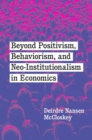 Image for Beyond positivism, behaviorism, and neoinstitutionalism in economics