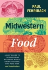 Image for Midwestern food  : a chef&#39;s guide to the surprising history of a great American cuisine, with more than 100 tasty recipes