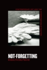 Image for Not-Forgetting: Contemporary Art and the Interrogation of Mastery