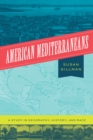 Image for American Mediterraneans: A Study in Geography, History, and Race
