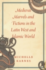 Image for Medieval marvels and fictions in the Latin West and Islamic world