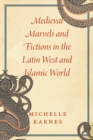 Image for Medieval Marvels and Fictions in the Latin West and Islamic World
