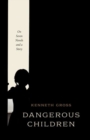 Image for Dangerous children  : on seven novels and a story