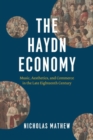 Image for The Haydn Economy : Music, Aesthetics, and Commerce in the Late Eighteenth Century