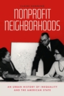 Image for Nonprofit neighborhoods  : an urban history of inequality and the American state