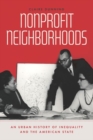 Image for Nonprofit neighborhoods  : an urban history of inequality and the American state
