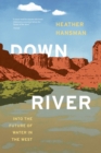 Image for Downriver  : into the future of water in the west