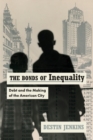 Image for The bonds of inequality  : debt and the making of the American city