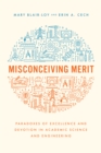 Image for Misconceiving Merit: Paradoxes of Excellence and Devotion in Academic Science and Engineering