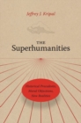 Image for The superhumanities  : historical precedents, moral objections, new realities