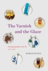 Image for The varnish and the glaze  : painting splendor with oil, 1100-1500