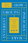 Image for How Policies Make Interest Groups: Governments, Unions, and American Education
