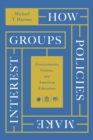Image for How policies make interest groups  : governments, unions, and American education