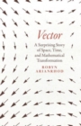Image for Vector  : a surprising story of space, time, and mathematical transformation
