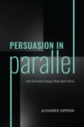 Image for Persuasion in Parallel: How Information Changes Minds about Politics
