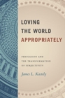 Image for Loving the world appropriately  : persuasion and the transformation of subjectivity