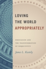 Image for Loving the World Appropriately: Persuasion and the Transformation of Subjectivity