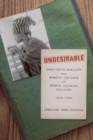 Image for Undesirable  : passionate mobility and women&#39;s defiance of French colonial policing, 1919-1952