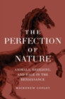 Image for The perfection of nature  : animals, breeding, and race in the Renaissance