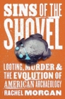 Image for Sins of the Shovel : Looting, Murder, and the Evolution of American Archaeology