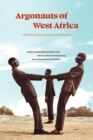 Image for Argonauts of West Africa  : unauthorized migration and kinship dynamics in a changing Europe
