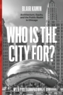 Image for Who is the city for?  : architecture, equity, and the public realm in Chicago