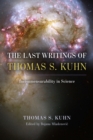 Image for The last writings of Thomas S. Kuhn  : incommensurability in science