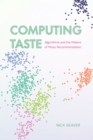 Image for Computing taste  : algorithms and the makers of music recommendation