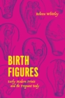 Image for Birth Figures: Early Modern Prints and the Pregnant Body