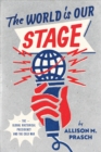 Image for The World Is Our Stage: The Global Rhetorical Presidency and the Cold War