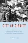 Image for City of Dignity: Christianity, Liberalism, and the Making of Global Los Angeles