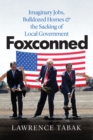 Image for Foxconned  : imaginary jobs, bulldozed homes, and the sacking of local government