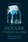 Image for Oceans under glass  : tank craft and the sciences of the sea