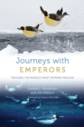 Image for Journeys With Emperors: Tracking the World&#39;s Most Extreme Penguin