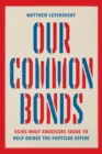 Image for Our Common Bonds: Using What Americans Share to Help Bridge the Partisan Divide