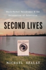 Image for Second Lives: Black-Market Melodramas and the Reinvention of Television
