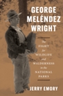 Image for George Meléndez Wright: The Fight for Wildlife and Wilderness in the National Parks
