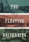 Image for The floating university  : experience, empire, and the politics of knowledge