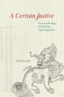 Image for A certain justice  : toward an ecology of the Chinese legal imagination