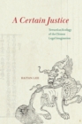 Image for Certain Justice: Toward an Ecology of the Chinese Legal Imagination
