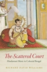 Image for The scattered court  : Hindustani music in colonial Bengal
