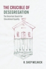 Image for The crucible of desegregation  : the uncertain search for educational equality