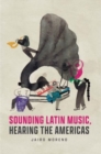 Image for Sounding Latin Music, Hearing the Americas