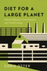 Image for Diet for a large planet  : industrial Britain, food systems, and world ecology