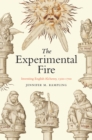 Image for The experimental fire  : inventing English alchemy, 1300-1700