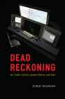 Image for Dead reckoning  : air traffic control, system effects, and risk