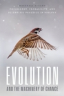 Image for Evolution and the Machinery of Chance: Philosophy, Probability, and Scientific Practice in Biology