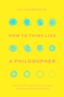 Image for How to Think Like a Philosopher: Twelve Key Principles for More Humane, Balanced, and Rational Thinking