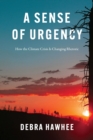 Image for A sense of urgency  : how the climate crisis is changing rhetoric