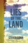 Image for The lies of the land  : seeing rural America for what it is - and isn&#39;t
